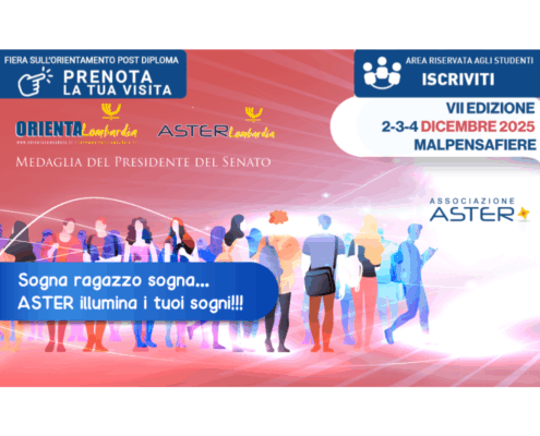Locandina Aster Lombardia 2025: Fiera orientamento post diploma, 2-4 dicembre a MalpensaFiere. Sogna ragazzo sogna...